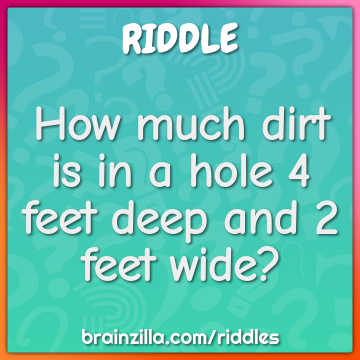 How much dirt is in a hole 4 feet deep and 2 feet wide?