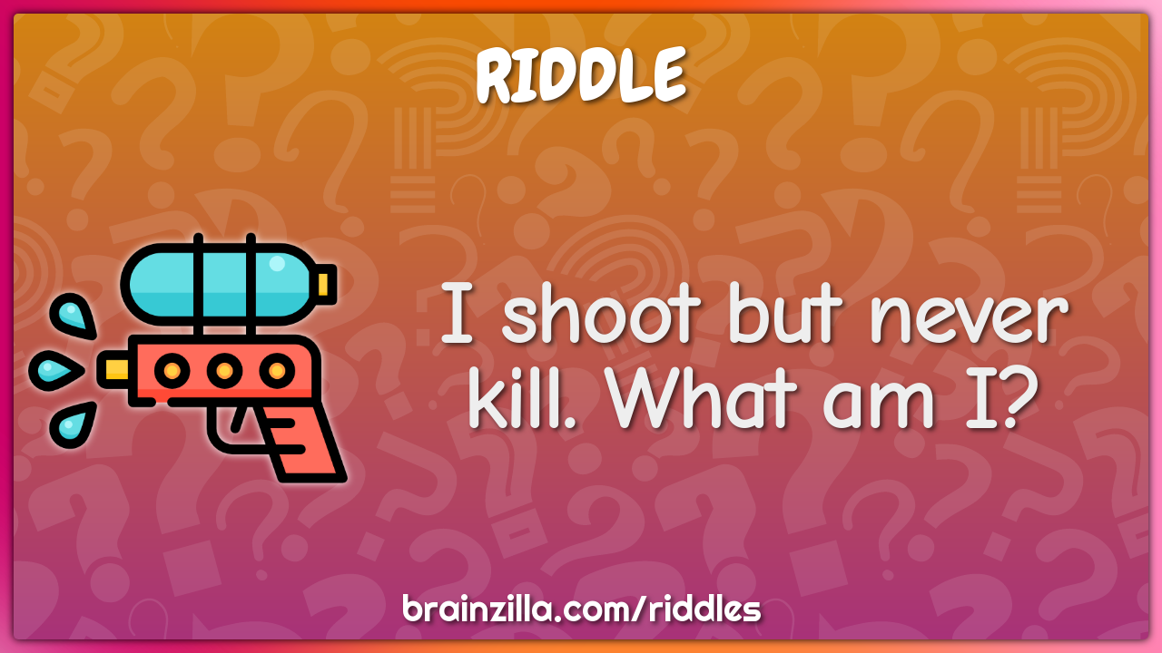 I shoot but never kill. What am I?