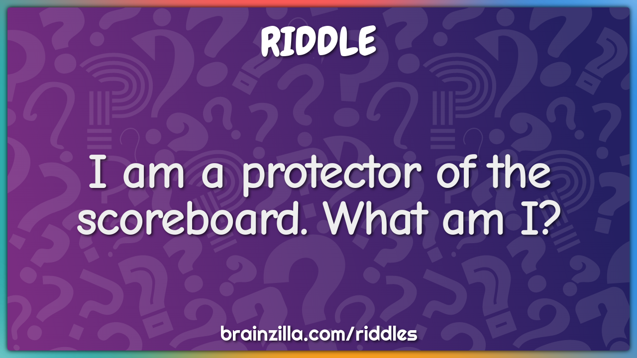 I am a protector of the scoreboard. What am I?