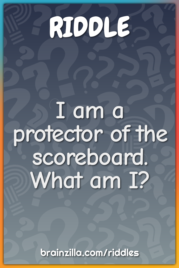 I am a protector of the scoreboard. What am I?