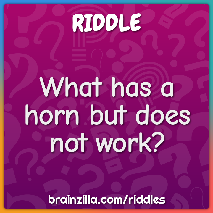 What has a horn but does not work?