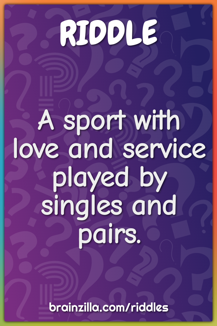A sport with love and service played by singles and pairs.