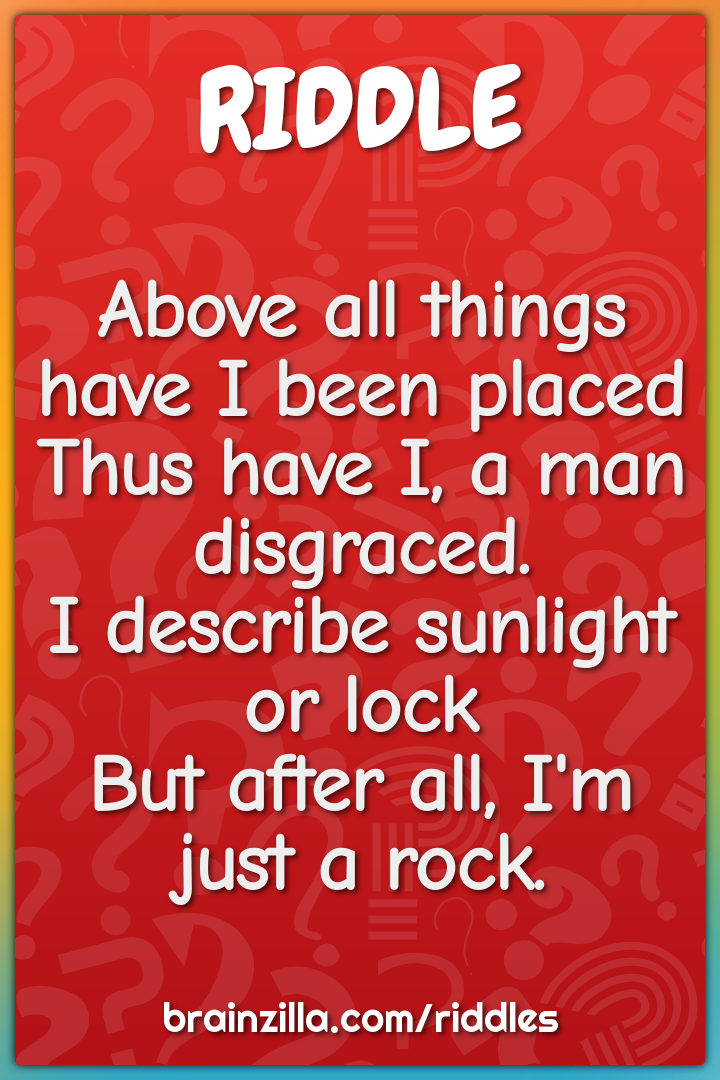 Above all things have I been placed  Thus have I, a man disgraced.  I...
