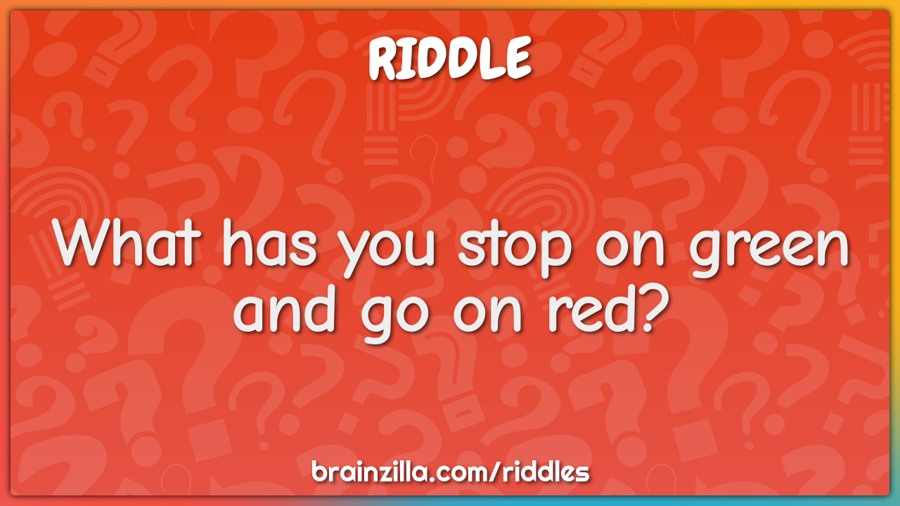What has you stop on green and go on red?