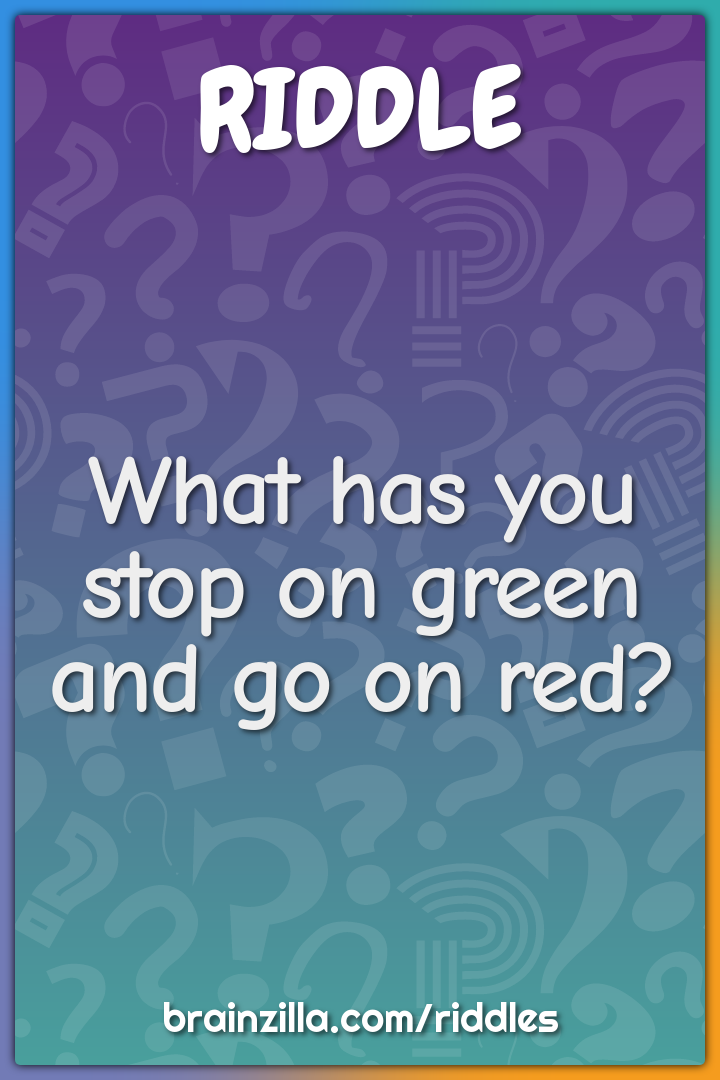 What has you stop on green and go on red?