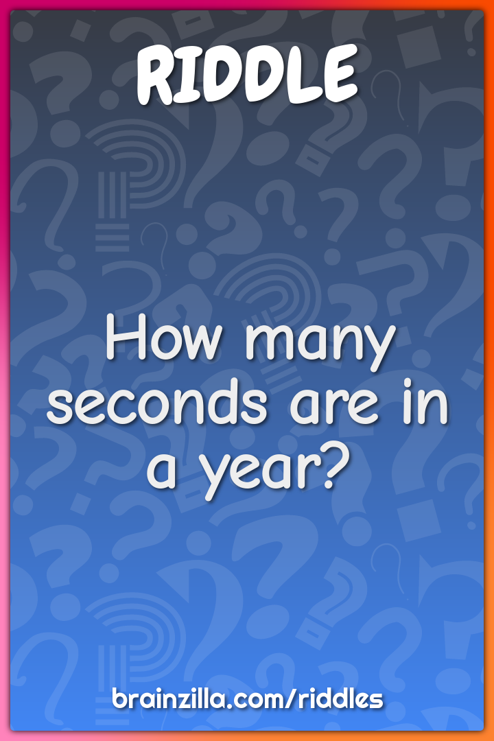 How many seconds are in a year?