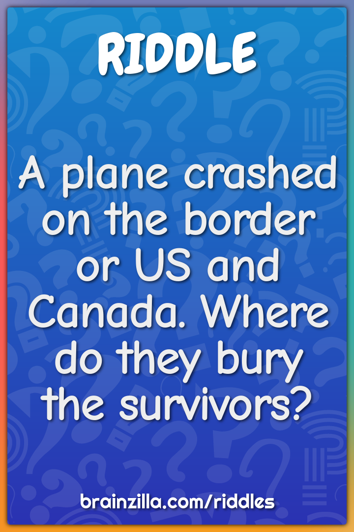 A plane crashed on the border or US and Canada. Where do they bury the...