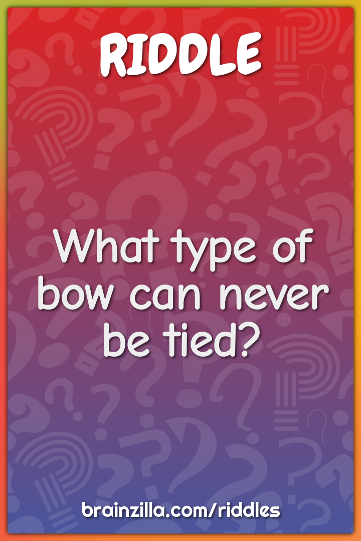 What type of bow can never be tied?