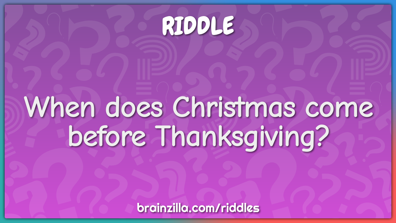 When does Christmas come before Thanksgiving?