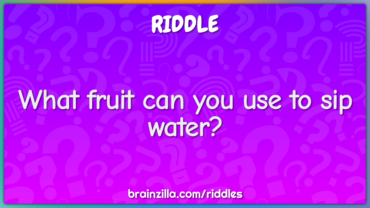 What fruit can you use to sip water?