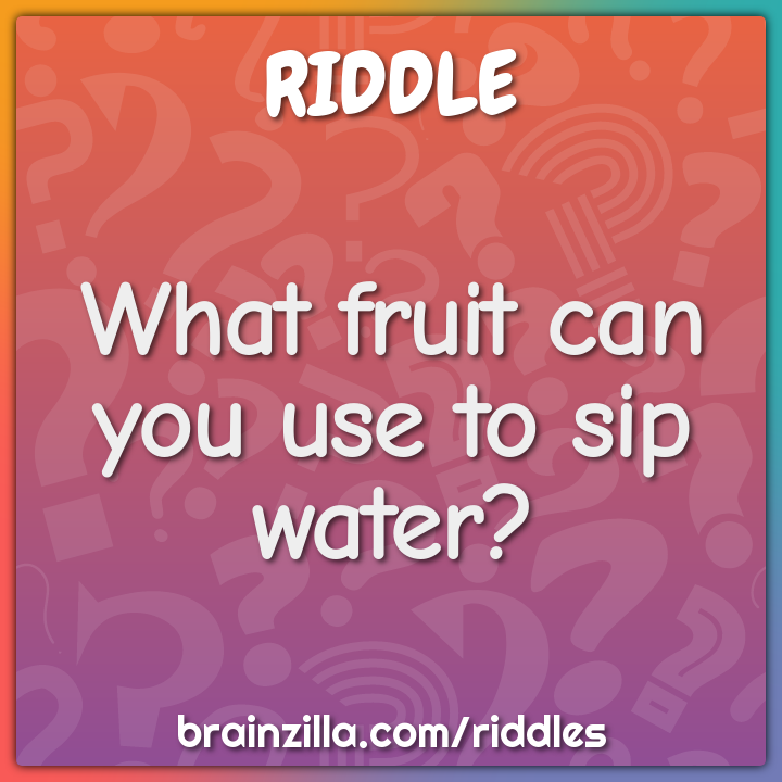 What fruit can you use to sip water?