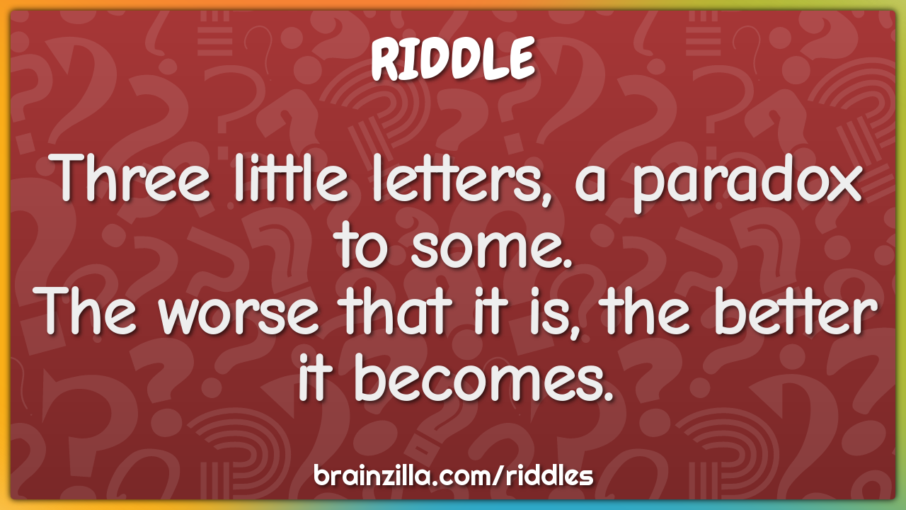 Three little letters, a paradox to some.  The worse that it is, the...