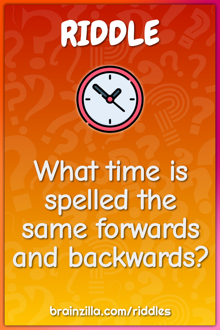What time is spelled the same forwards and backwards?