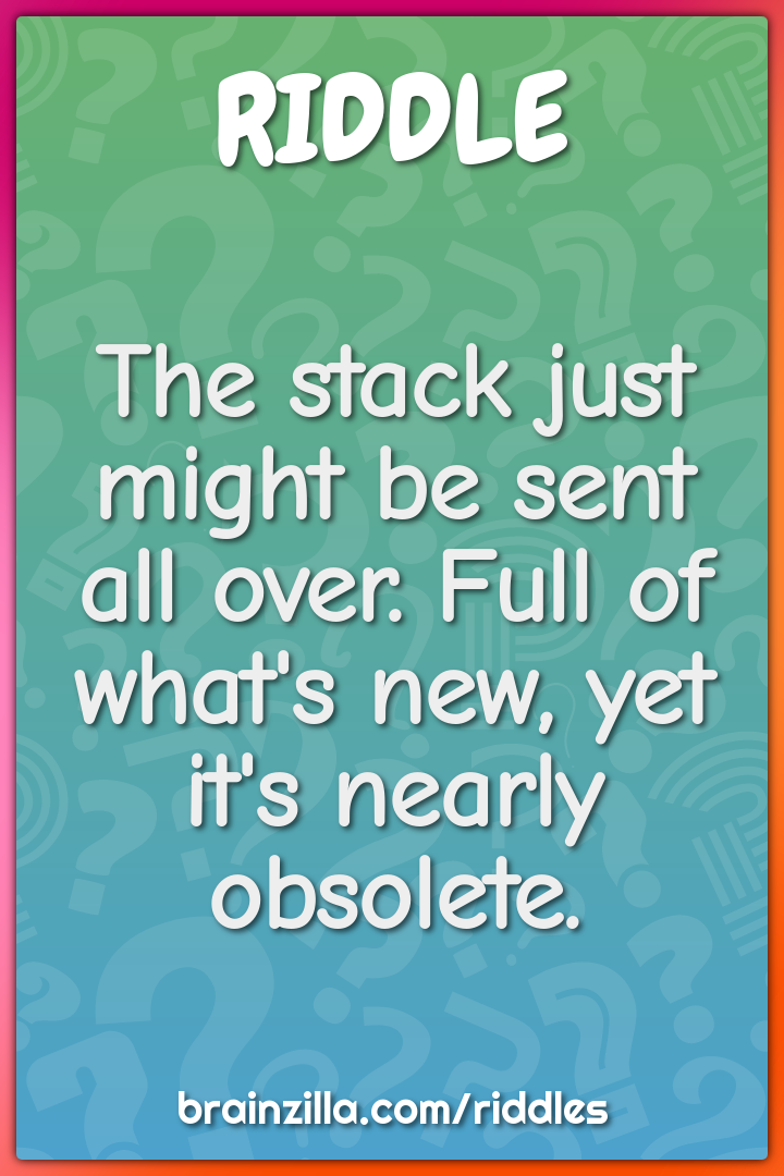 The stack just might be sent all over. Full of what's new, yet it's...