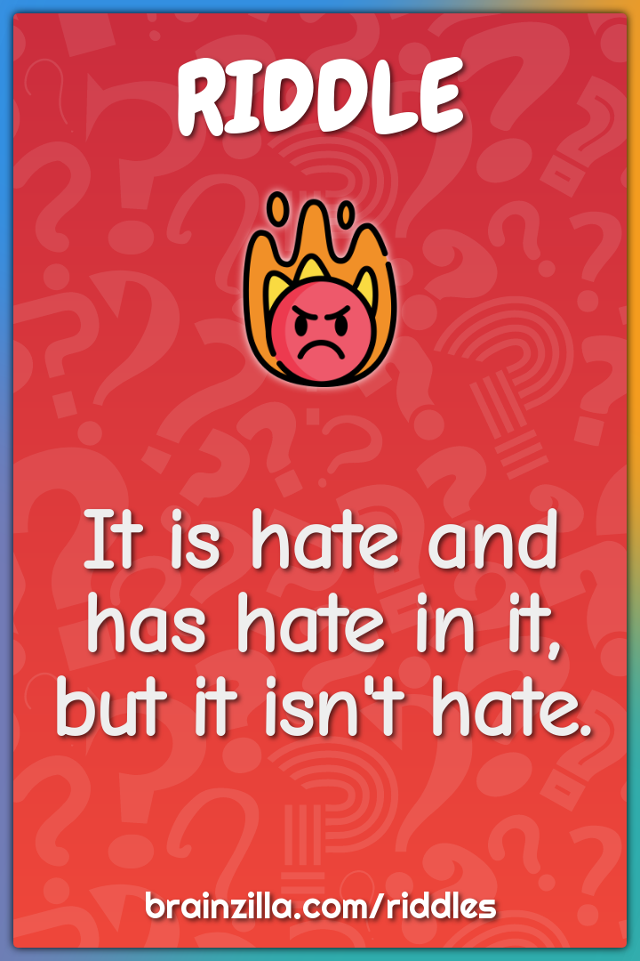 It is hate and has hate in it, but it isn't hate.