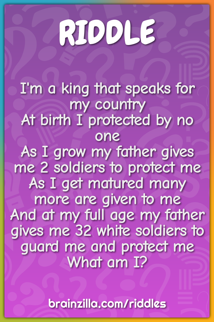 I'm a king that speaks for my country  At birth I protected by no one...