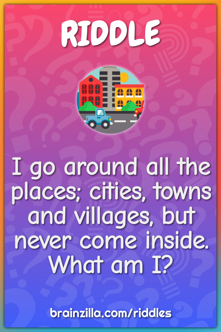I go around all the places; cities, towns and villages, but never come...