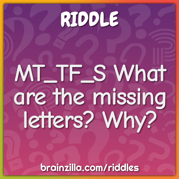 MT_TF_S What are the missing letters? Why?