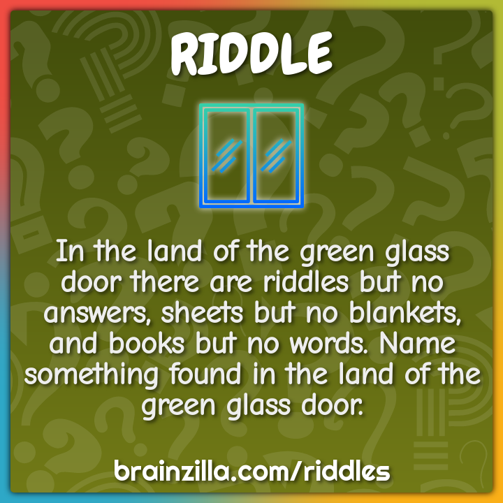 In the land of the green glass door there are riddles but no answers,...