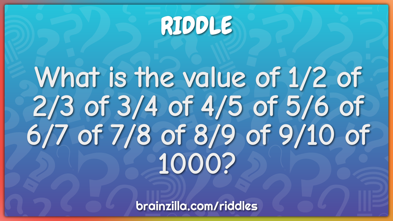 What is the value of 1/2 of 2/3 of 3/4 of 4/5 of 5/6 of 6/7 of 7/8 of...