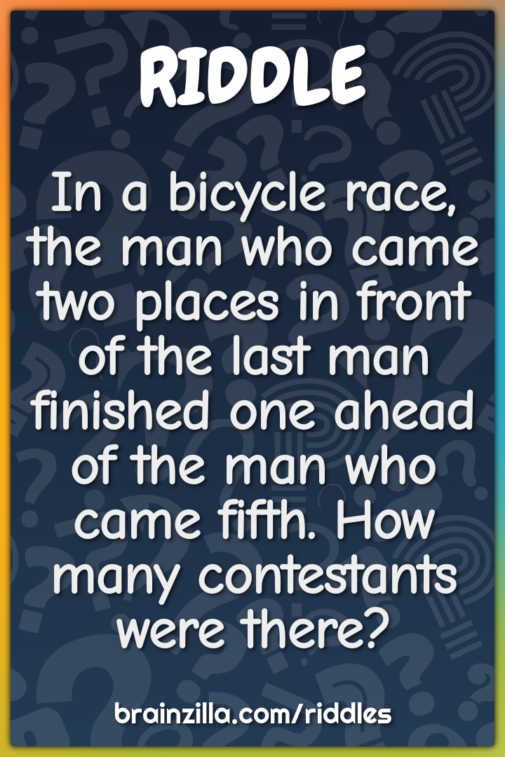 In a bicycle race, the man who came two places in front of the last...