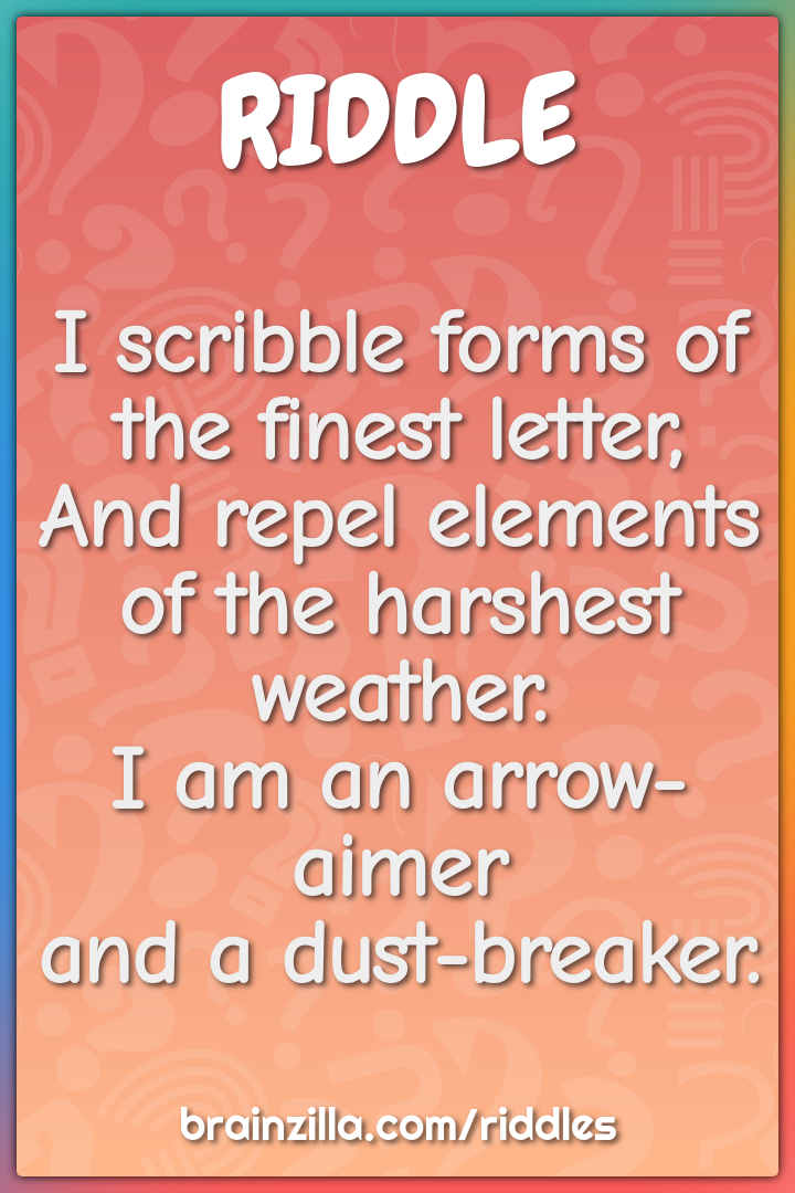 I scribble forms of the finest letter,  And repel elements of the...