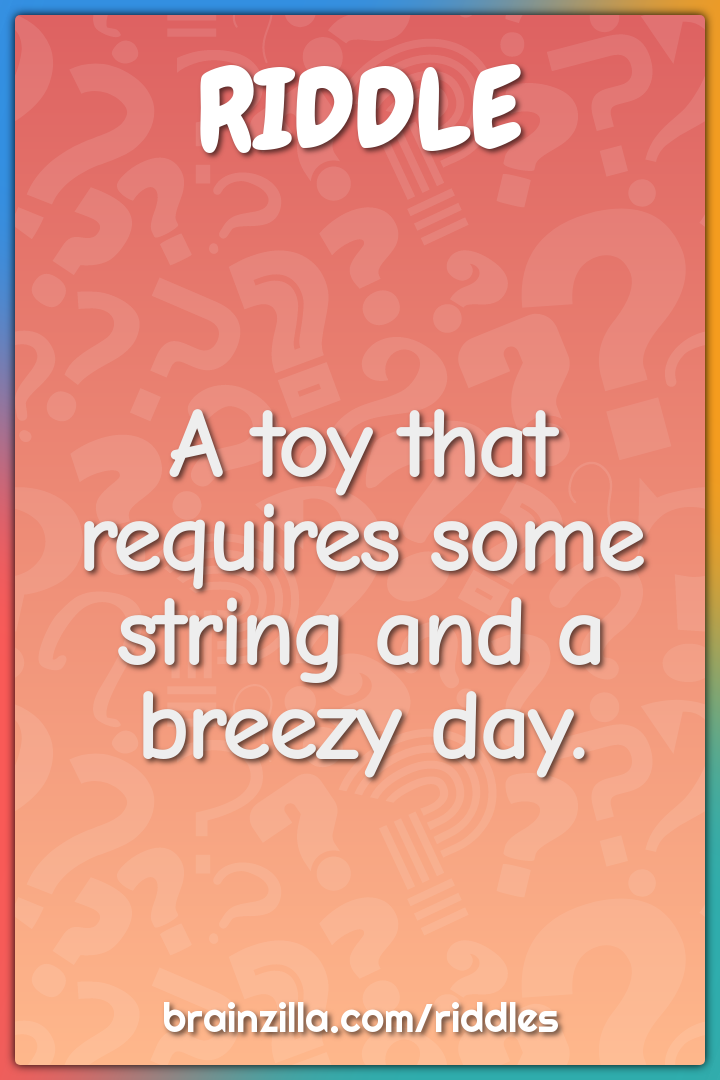 A toy that requires some string and a breezy day.