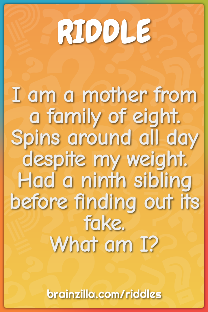I am a mother from a family of eight.  Spins around all day despite my...