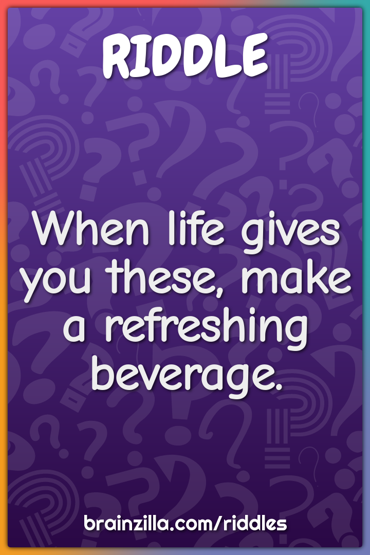 When life gives you these, make a refreshing beverage.