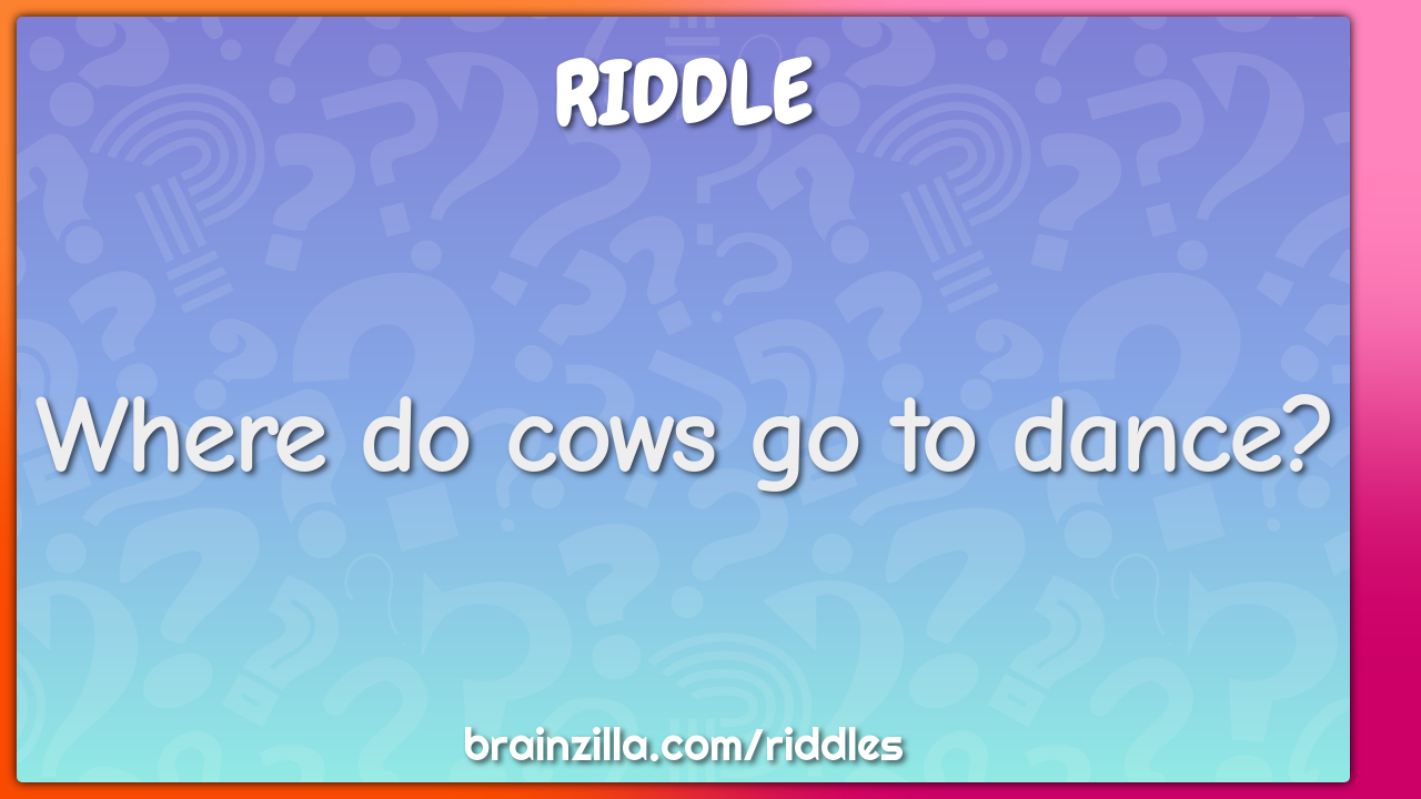 Where do cows go to dance?