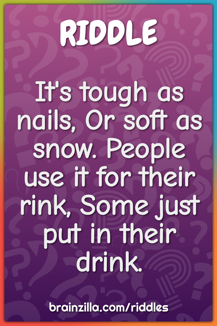 It's tough as nails, Or soft as snow. People use it for their rink,...