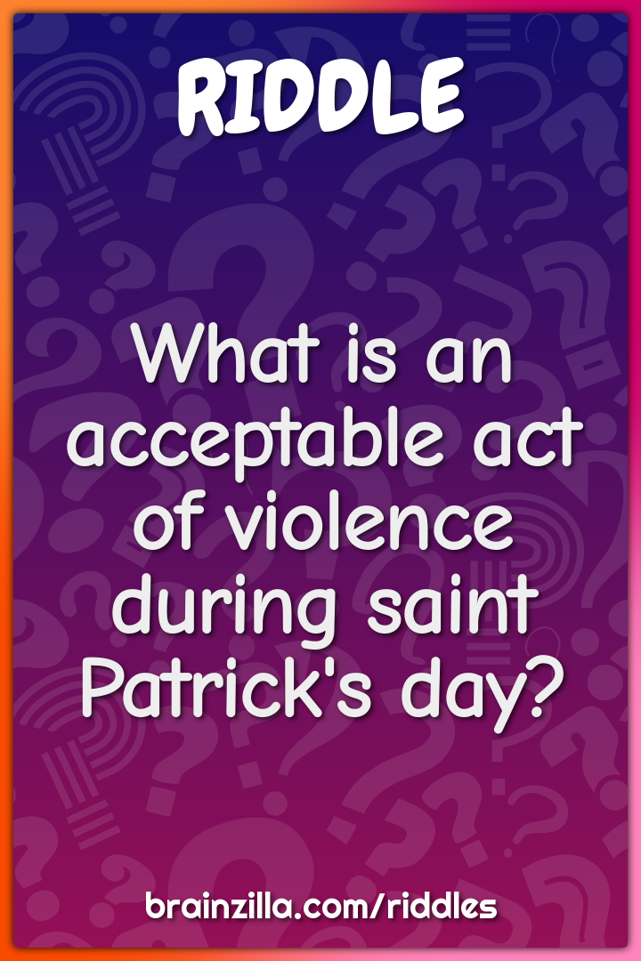 What is an acceptable act of violence during saint Patrick's day?