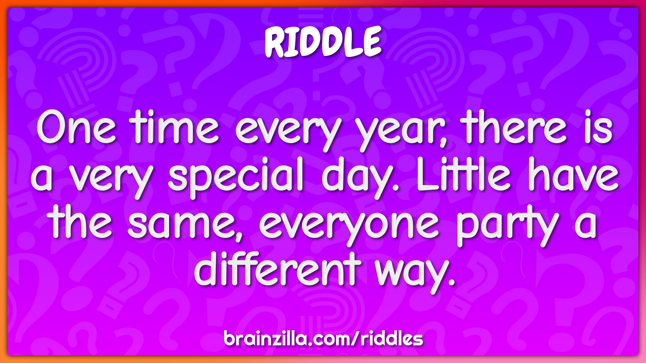 One time every year, there is a very special day. Little have the...