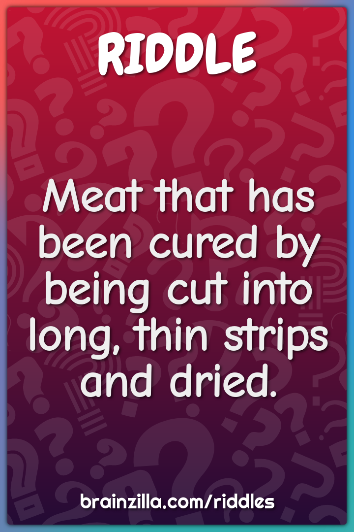 Meat that has been cured by being cut into long, thin strips and...