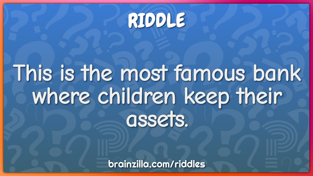 This is the most famous bank where children keep their assets.
