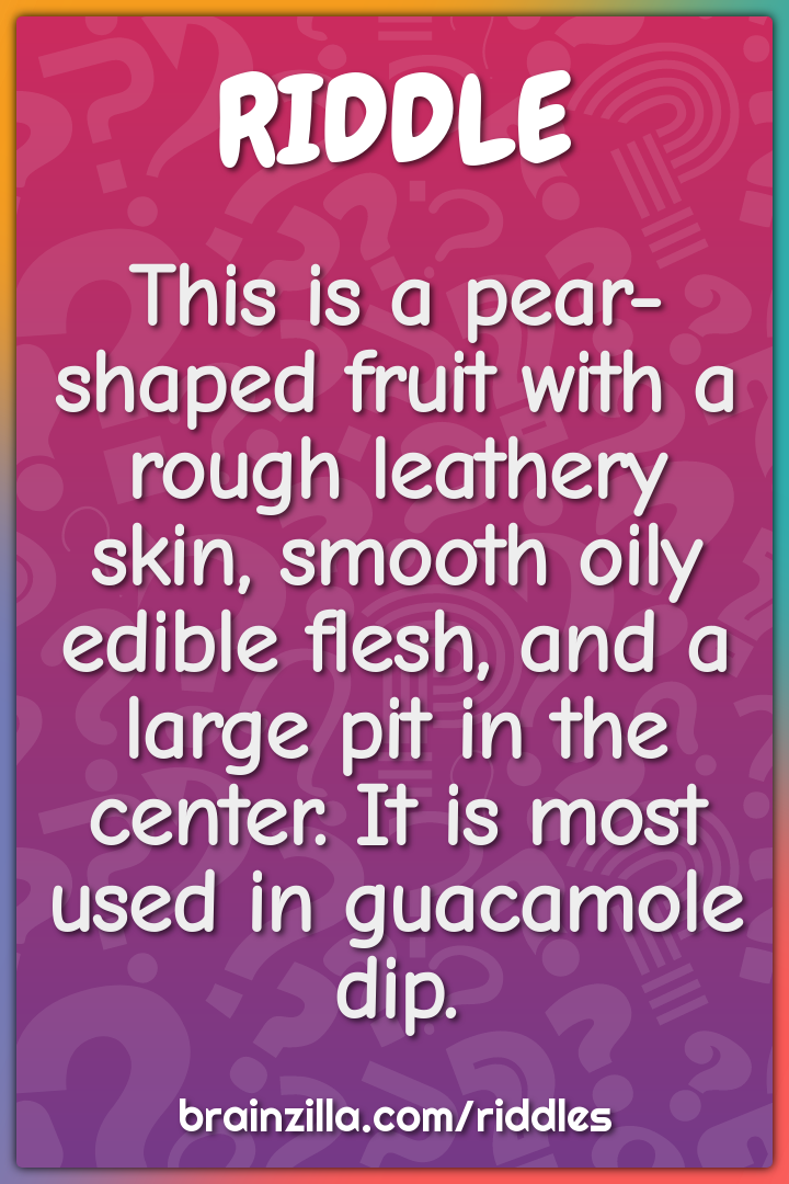 This is a pear-shaped fruit with a rough leathery skin, smooth oily...