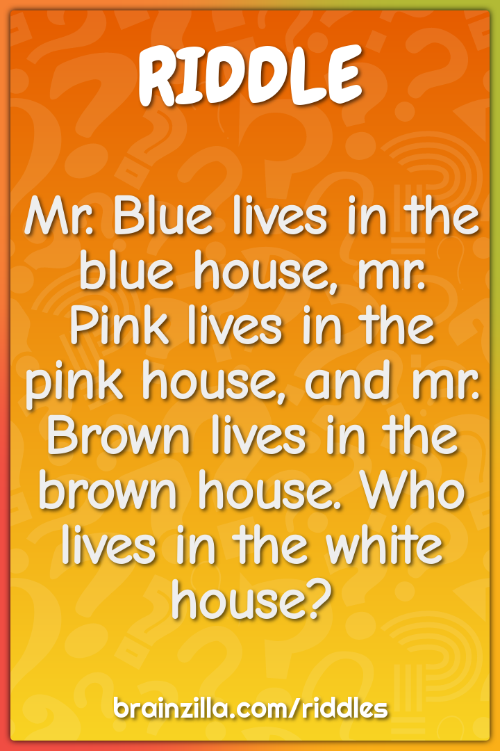 Mr. Blue lives in the blue house, mr. Pink lives in the pink house,...