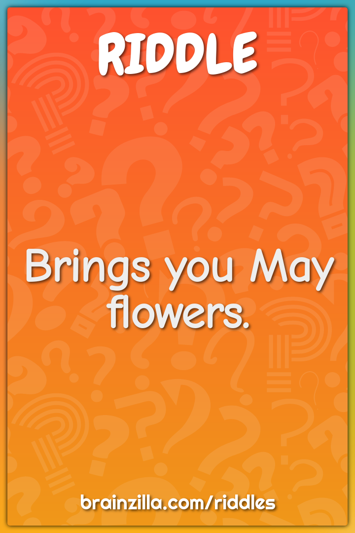Brings you May flowers.