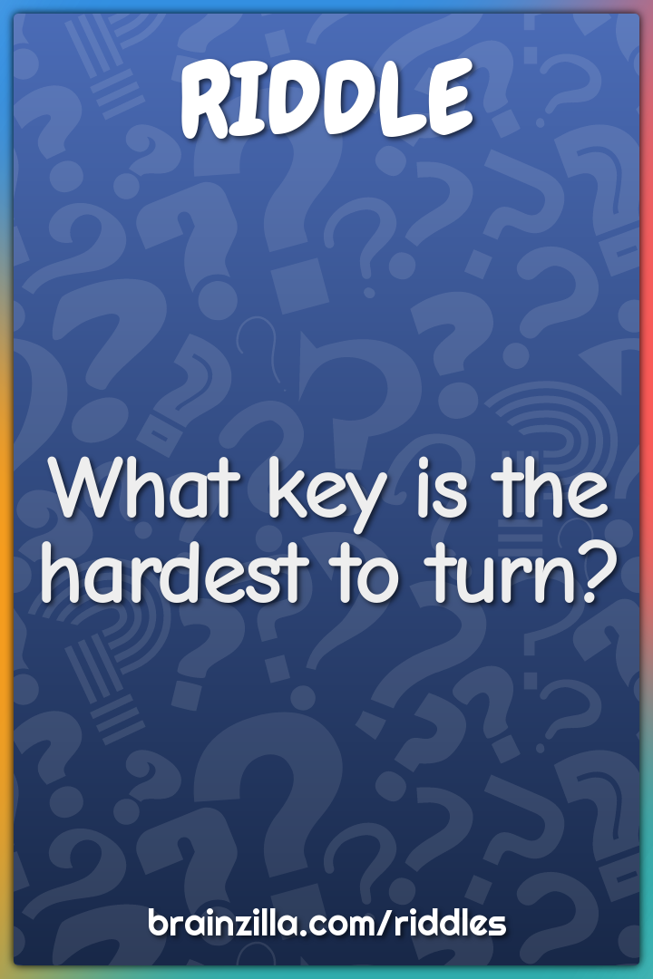 What key is the hardest to turn?