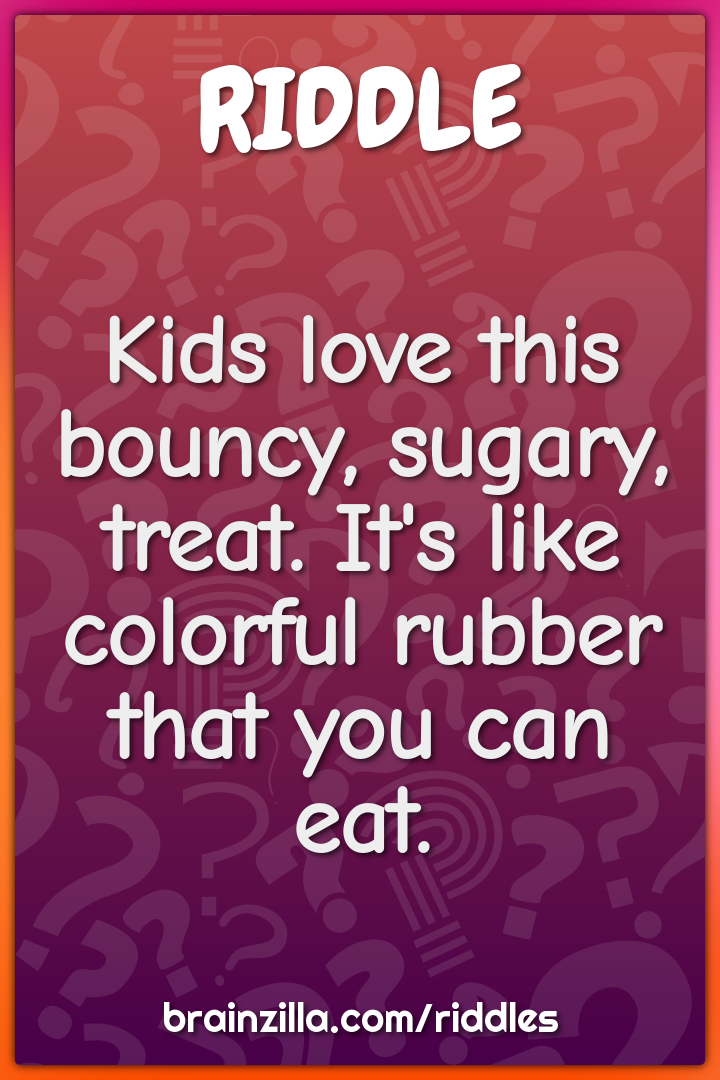 Kids love this bouncy, sugary, treat. It's like colorful rubber that...