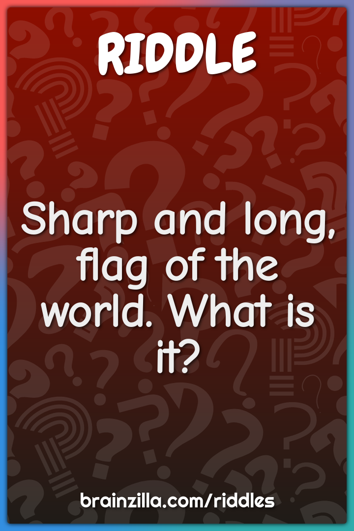 Sharp and long, flag of the world. What is it?