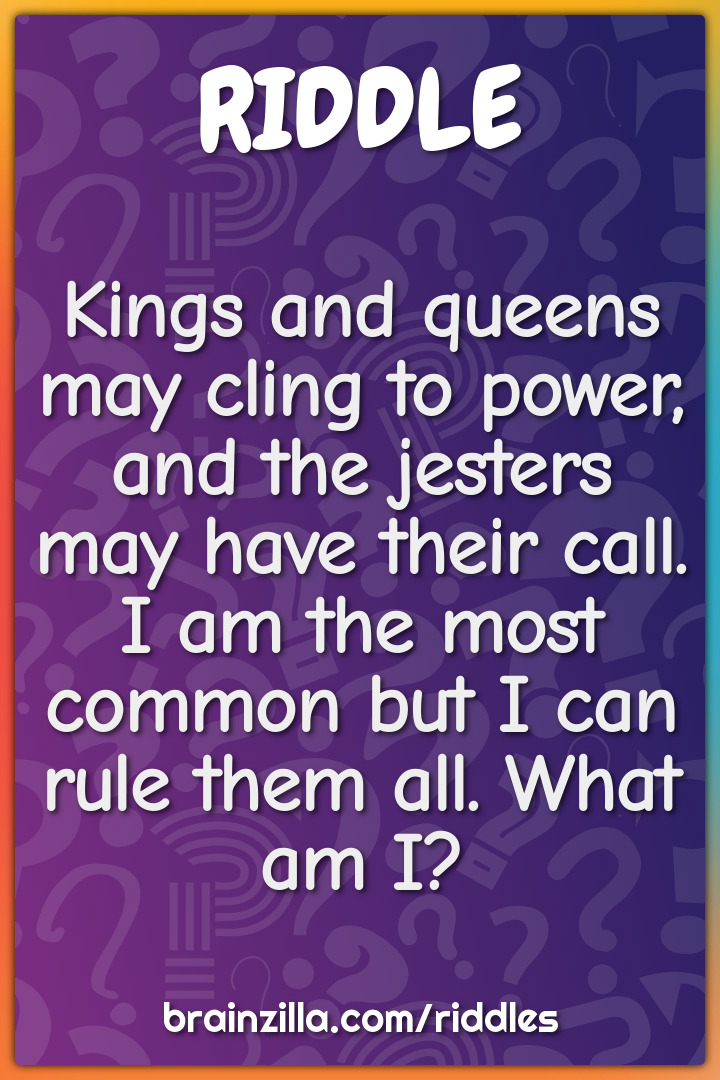 Kings and queens may cling to power, and the jesters may have their...